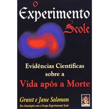 Imagem de O Experimento Scole - Evidencias Cientificas Sobre A Vida Apos A Morte