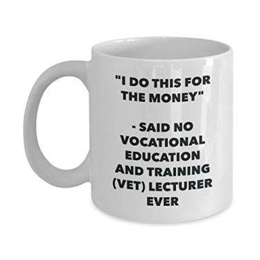 Imagem de "I Do This for the Money" - Said No Vocational Education And Training (veterinário) Caneca Ever - Chá engraçado de cacau quente - Ga de aniversário e Natal