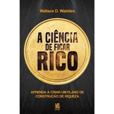 Imagem de Livro A Ciência De Ficar Rico - Wallace D. Wattles- Camelot