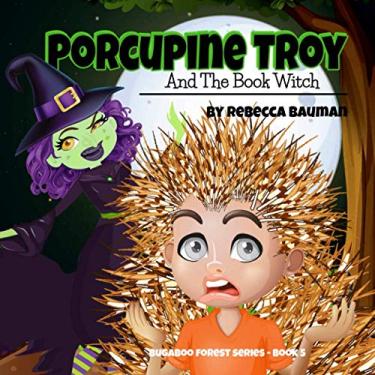 Imagem de Porcupine Troy And The Book Witch: Bugaboo Forest Series - Book 5