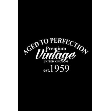 Imagem de Aged to perfection. Premium Vintage United Kingdom est. 1959: An awesome 60th birthday gift idea for women or for men. A 120 page journal notebook to ... loved one smile when turning 60 years old.