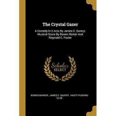 Imagem de The Crystal Gazer: A Comedy In 2 Acts By James C. Savery. Musical Score By Bowen Barker And Reginald C. Foster