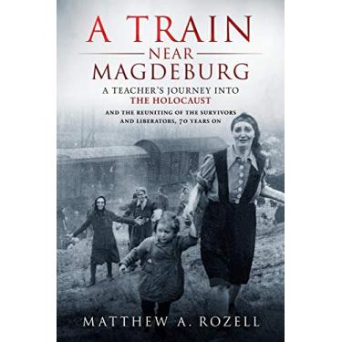 Imagem de A Train Near Magdeburg: A Teacher's Journey into the Holocaust, and the reuniting of the survivors and liberators, 70 years on