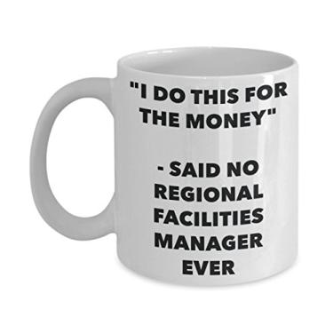 Imagem de Caneca "I Do This for the Money" - Said No Regional Facilities Manager Ever - Caneca de café de cacau quente engraçado - Novidade, aniversário, Natal, aniversário