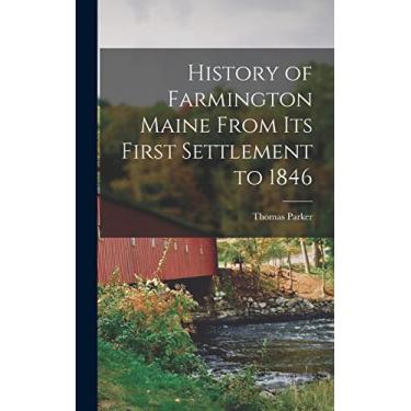 Imagem de History of Farmington Maine From Its First Settlement to 1846