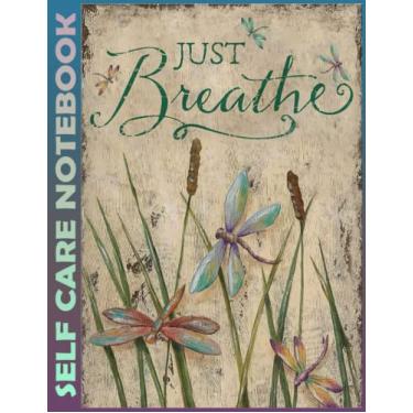 Imagem de Self Care Notebook: Dragonfly - Just Breathe Invest Few Minutes to Track Moods, Gratitude and Mindfulness for Healthier Living. 110 Pages Undated ... For Goal Planners - Increase Manage Time