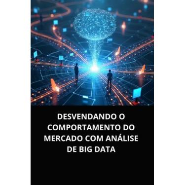 Imagem de Livro Desvendando o Comportamento do Mercado com Análise de Big Data