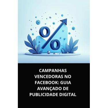 Imagem de Livro Campanhas Vencedoras no Facebook Guia Avançado de Publicidade Di