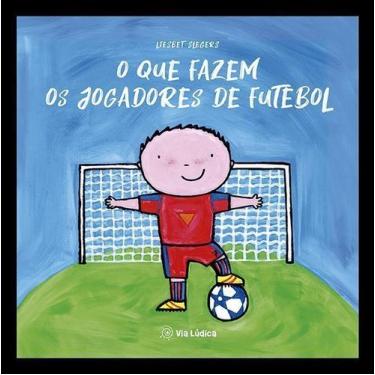 Imagem de O Que Fazem Os Jogadores De Futebol - VIA LUDICA EDITORA, Sortido