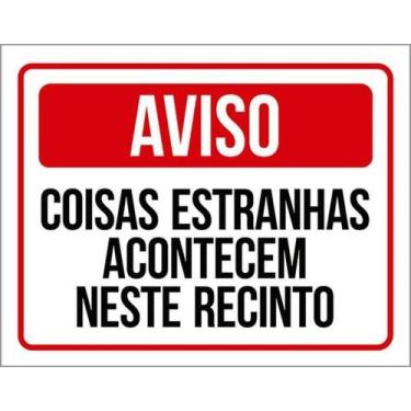 Imagem de Kit 3 Placas Coisas Estranhas Acontecem Neste Recinto 27X35 - Sinalizo