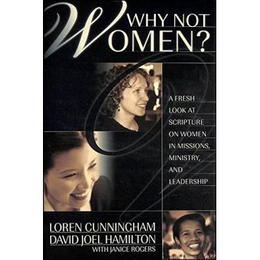 Imagem de Why Not Women?: A Fresh Look at Scripture on Women in Missions, Ministry, and Leadership