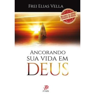Imagem de Livro : Ancorando Sua Vida Em Deus  -Frei Elias Vella