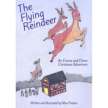 Imagem de The Flying Reindeer, An Emma and Elinor Christmas Adventure (English Edition)