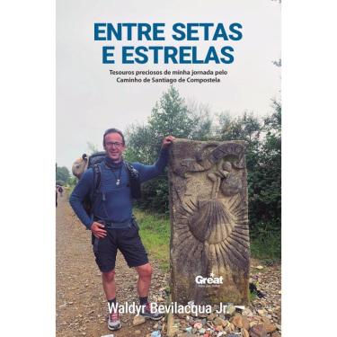 Imagem de Entre Setas e Estrelas: Tesouros preciosos de minha jornada pelo Caminho de Santiago de Compostela