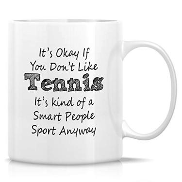 Imagem de Retreez Caneca engraçada - It's Okay You Don't Like Tennis It's Smart People Sport Coach 325 ml Canecas de café de cerâmica - Engraçadas, sarcásticas, sarcasmo, presentes de aniversário inspiradores para amigos, colegas de trabalho, irmãos
