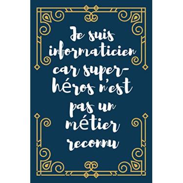 Imagem de Je suis informaticien car super-héros n'est pas un métier reconnu: Carnet De Notes Idée Cadeau Anniversaire Ou d'appréciation pour les amoureux de l'informatique