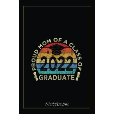 Imagem de Proud mom of a class of 2022 Graduate- 2022 Graduate Notebook: Graduation Gift Diary For Notes, Congratulations, Graduate Journal, Gold Graduate Gifts, Graduation Journal, 6x9 college ruled notebook