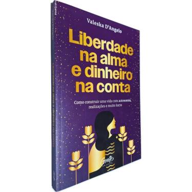 Imagem de Liberdade Na Alma e Dinheiro na Conta: Como Construir Uma Vida com Autonomia, Realizações e Muito Lucro Valeska D`Angelo