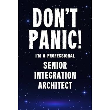 Imagem de Don't Panic! I'm A Professional Senior Integration Architect: Customized 100 Page Lined Notebook Journal Gift For A Busy Senior Integration Architect: Far Better Than A Throw Away Greeting Card.