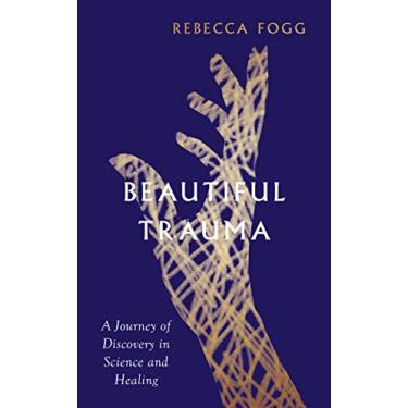Imagem de Beautiful Trauma: A Journey of Discovery in Science and Healing