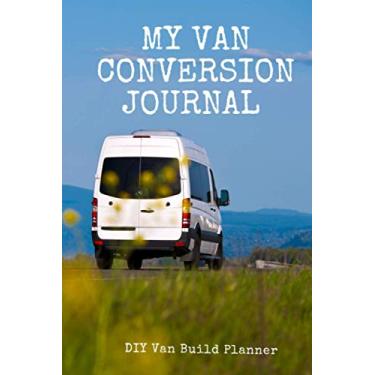 Imagem de My Van Conversion Journal | DIY Van Build Planner: A Camper Van Build Notebook To Help Plan And Keep Track Of Costs And Progress Of Your Conversion