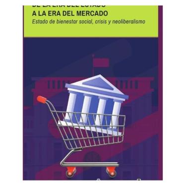 Imagem de De la era del estado a la era del mercado. Estado de bienestar social, crisis y neoliberalismo - Esp