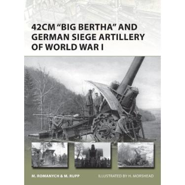 Imagem de 42cm 'Big Bertha' and German Siege Artillery of World War I (New Vanguard Book 205) (English Edition)
