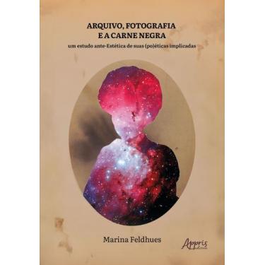 Imagem de Livro - Arquivo, Fotografia e a Carne Negra