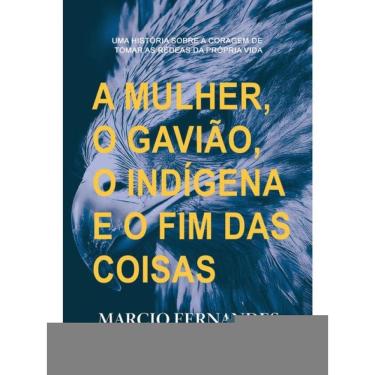 Imagem de A Mulher, O Gavião, O Índio E O Fim Das Coisas