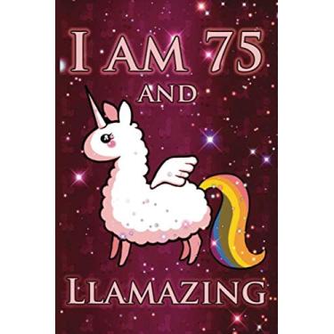 Imagem de I Am 75 And LLAMAZING: Cute Llama Journal For 75 Year Old Old Mom/Notebook/Diary/Gift/Sketchbookor | Llamacorn Happy 75th Birthday Notebook ... Gift Ideas for Her (LAMA GIFTS, Band 1)