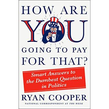 Imagem de How Are You Going to Pay for That?: Smart Answers to the Dumbest Question in Politics