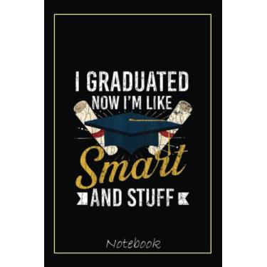 Imagem de I Graduated Now I'm Like Smart And Stuff Funny Phd Graphic Notebook: Graduation Gift Diary For Notes, Congratulations, Graduate Journal, Gold Graduate ... Journal, 6x9 college ruled notebook