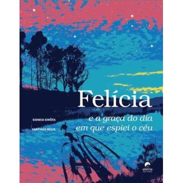 Imagem de Felícia e a Graça do Dia em que Espiei o Céu - Livro Infantil - ALETRI
