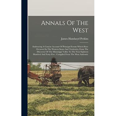 Imagem de Annals Of The West: Embracing A Concise Account Of Principal Events Which Have Occurred In The Western States And Territories, From The Discovery Of ... Forty-five: Compiled From The Most Authentic