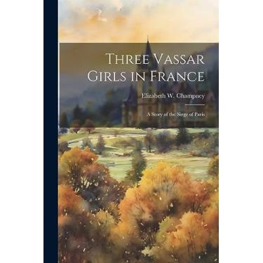 Imagem de Three Vassar Girls in France: A Story of the Siege of Paris