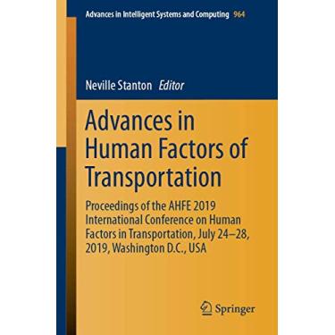 Imagem de Advances in Human Factors of Transportation: Proceedings of the Ahfe 2019 International Conference on Human Factors in Transportation, July 24-28, 2019, Washington D.C., USA: 964