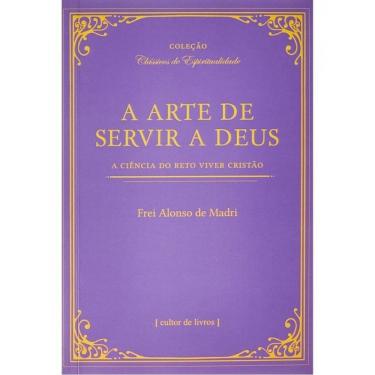 Imagem de A Arte De Servir A Deus - A Ciência Do Reto Viver Cristão
