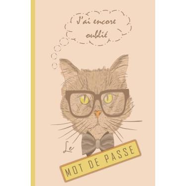 Imagem de J'ai Encore Oublie le Mot de Passe: Carnet de mot de passe Alphabétiques/Idéal pour ne pas oublier ses codes/Cahier de mots de passe et identifiants internet