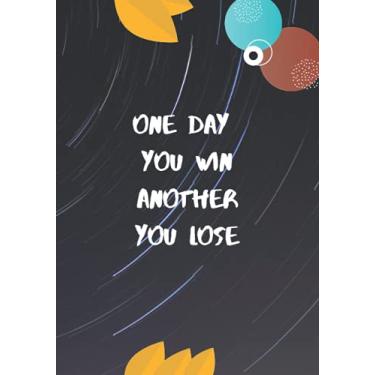 Imagem de one day you win another you lose: A good notebook for writing lessons and taking notes for all levels used in various fields as contains 150 pages of ruler size 7x10