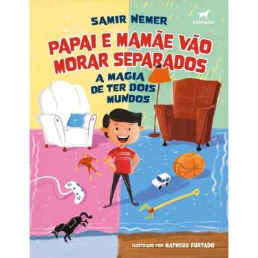 Imagem de Papai e Mamãe Vão Morar Separados - A Magia de Ter Dois Mundos - LABRA