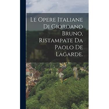 Imagem de Le Opere Italiane Di Giordano Bruno, Ristampate Da Paolo De Lagarde.