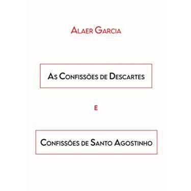 Imagem de AS CONFISSÕES DE DESCARTES E CONFISSÕES DE SANTO AGOSTINHO