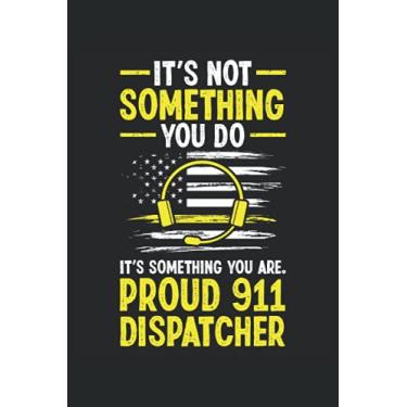 Imagem de It's Not Something You Do Proud 911 Dispatcher: 911 Dispatcher Notebook |Dispatch Journal |Polizei-Notizbuch.