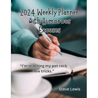 Imagem de 2024 Weekly Planner with Humorous Excuses: Stay Organized, Laugh a Little, and Tackle Life's Challenges with a Smile