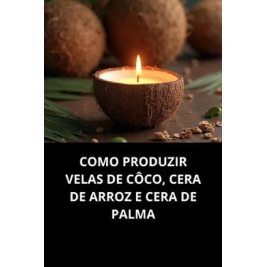 Imagem de Livro Como Produzir Velas De Côco, Cera De Arroz E Cera De Palma - Duk