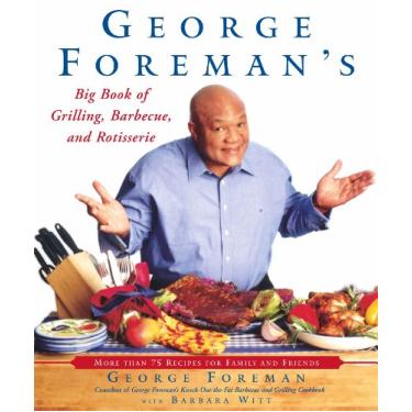 Imagem de George Foreman's Big Book of Grilling, Barbecue, and Rotisserie: More Than 75 Recipes for Family and Friends (English Edition)
