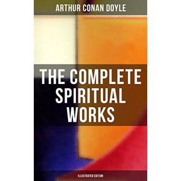 Imagem de The Complete Spiritual Works of Sir Arthur Conan Doyle (Illustrated Edition): The History of Spiritualism, The New Revelation, The Vital Message, The Edge of the Unknown… (English Edition)