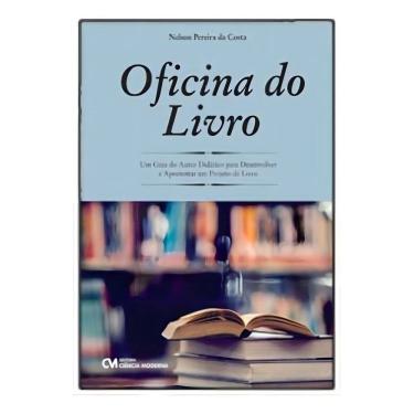 Imagem de Oficina do Livro - Um Guia do Autor Didático para Desenvolver e Apresentar um Projeto de Livro