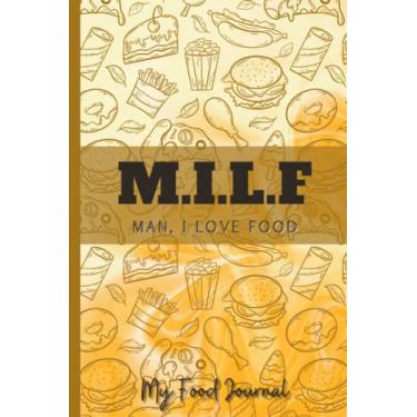 Imagem de MILF – Man, I Love Food - 90 Day Basic Food Journal to log Healthy Diet, Exercise and Mood: Diary for 12 Weeks - Nutrition, Movement and Weight Loss – ... World, Weight Watchers, Atkins, Keto etc…