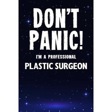 Imagem de Don't Panic! I'm A Professional Plastic Surgeon: Customized 100 Page Lined Notebook Journal Gift For A Busy Plastic Surgeon : Much Better Than A Throw Away Greeting Or Birthday Card.